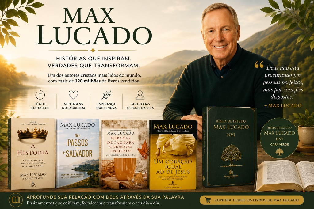 Max Lucado: fé, esperança e mensagens que transformam vidas