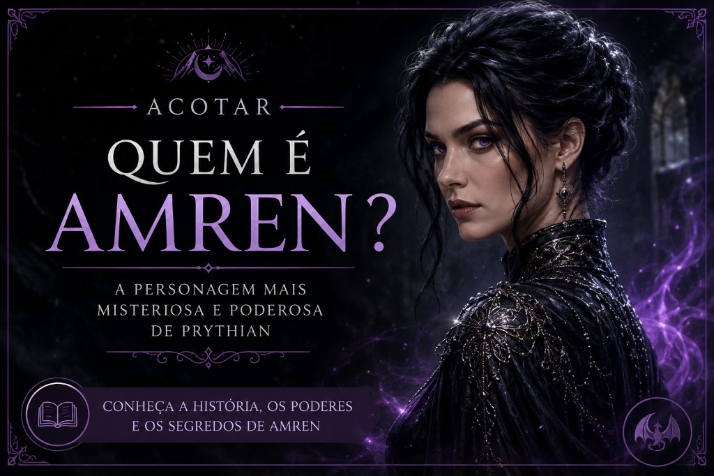 Quem é Amren? A Personagem Mais Enigmática e Poderosa de ACOTAR