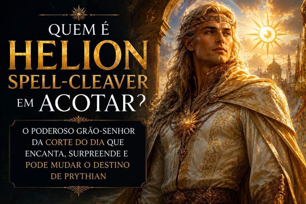 Quem é Helion Spell-Cleaver em ACOTAR? O Poderoso Grão-Senhor da Corte do Dia