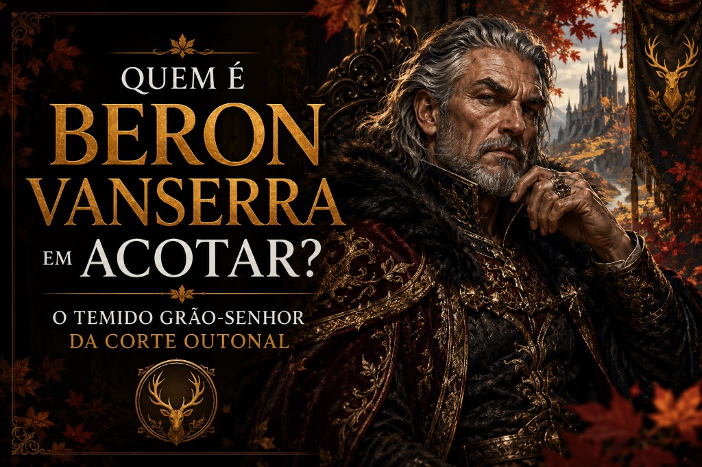 Quem é Beron Vanserra em ACOTAR? O Temido Grão-Senhor da Corte Outonal