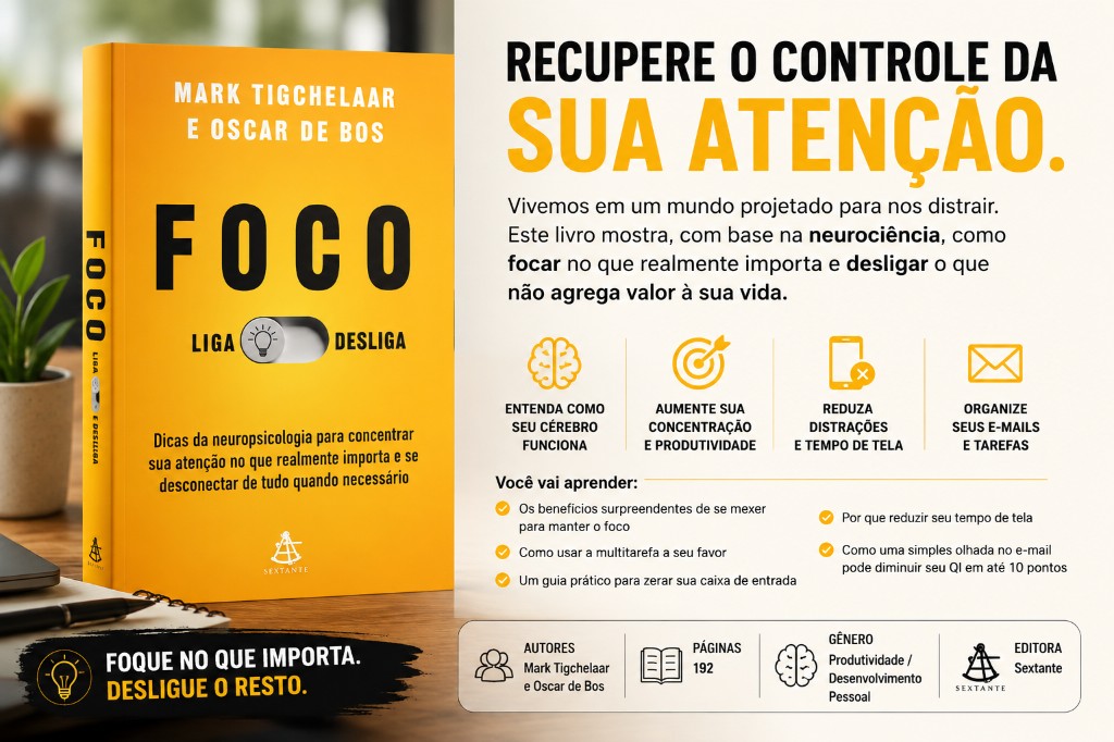 Foco: Liga e Desliga – Como recuperar sua atenção em um mundo cheio de distrações